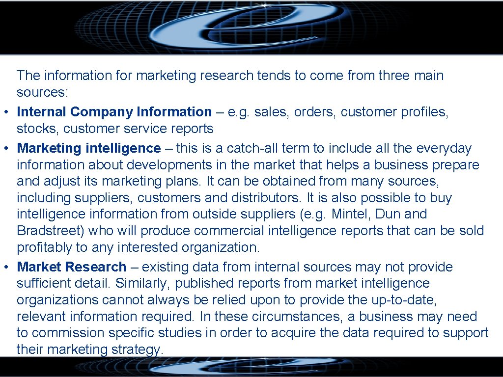 The information for marketing research tends to come from three main sources: • Internal
