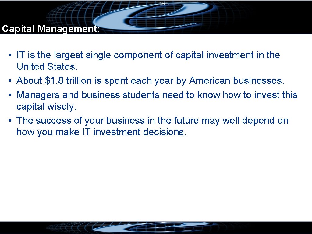 Capital Management: • IT is the largest single component of capital investment in the