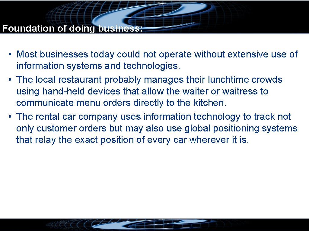 Foundation of doing business: • Most businesses today could not operate without extensive use