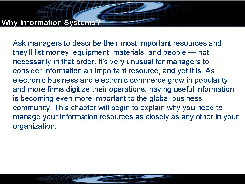 Why Information Systems? Ask managers to describe their most important resources and they'll list