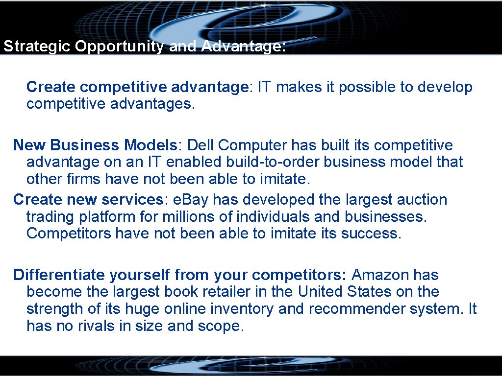 Strategic Opportunity and Advantage: Create competitive advantage: IT makes it possible to develop competitive