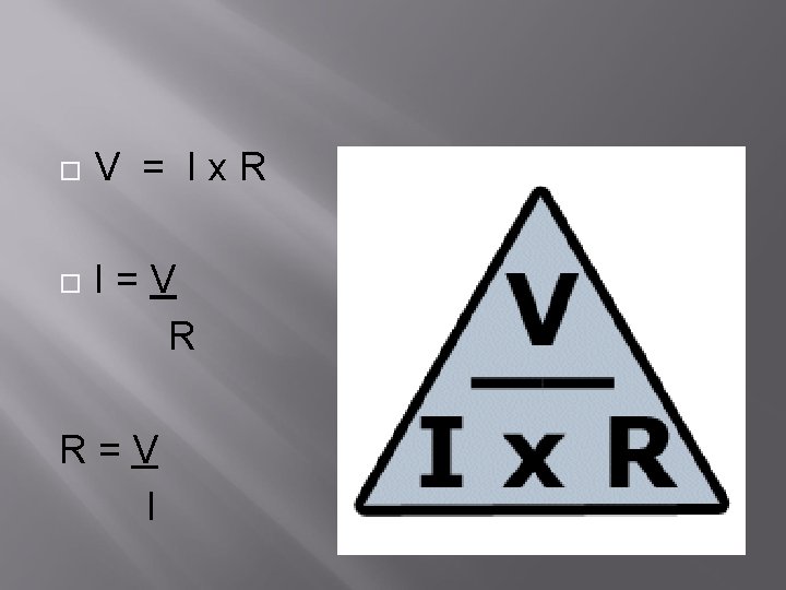  V = Ix. R I=V R R=V I 