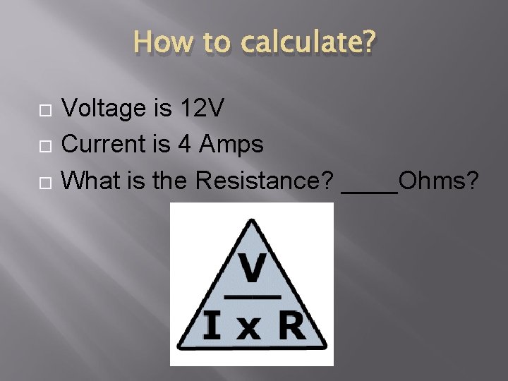 How to calculate? Voltage is 12 V Current is 4 Amps What is the