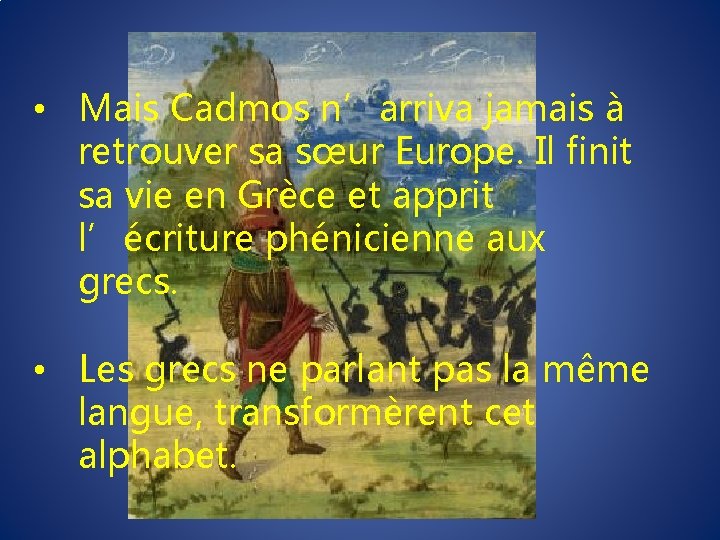  • Mais Cadmos n’arriva jamais à retrouver sa sœur Europe. Il finit sa