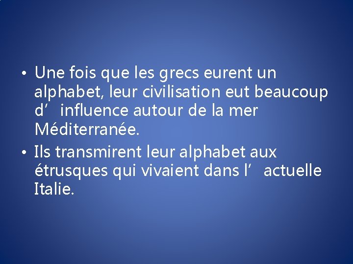  • Une fois que les grecs eurent un alphabet, leur civilisation eut beaucoup