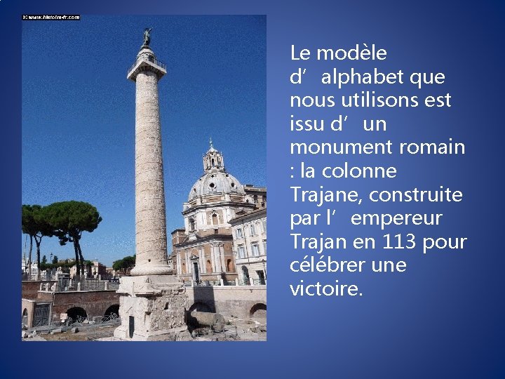 Le modèle d’alphabet que nous utilisons est issu d’un monument romain : la colonne