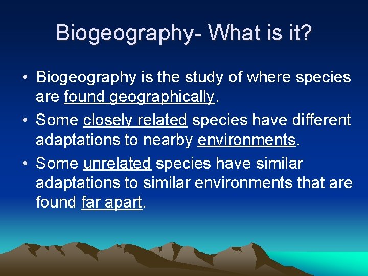 Biogeography- What is it? • Biogeography is the study of where species are found