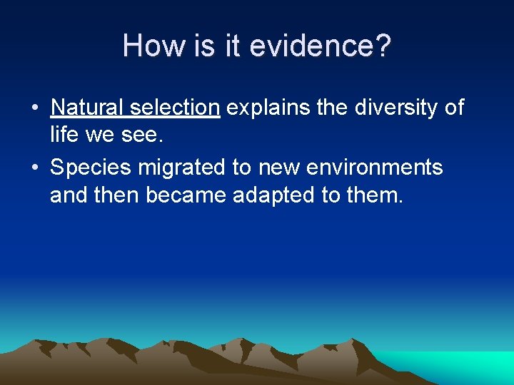 How is it evidence? • Natural selection explains the diversity of life we see.