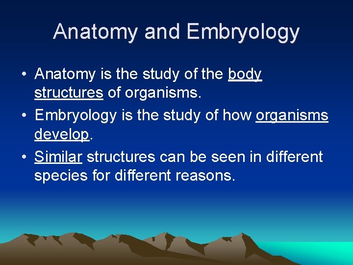 Anatomy and Embryology • Anatomy is the study of the body structures of organisms.
