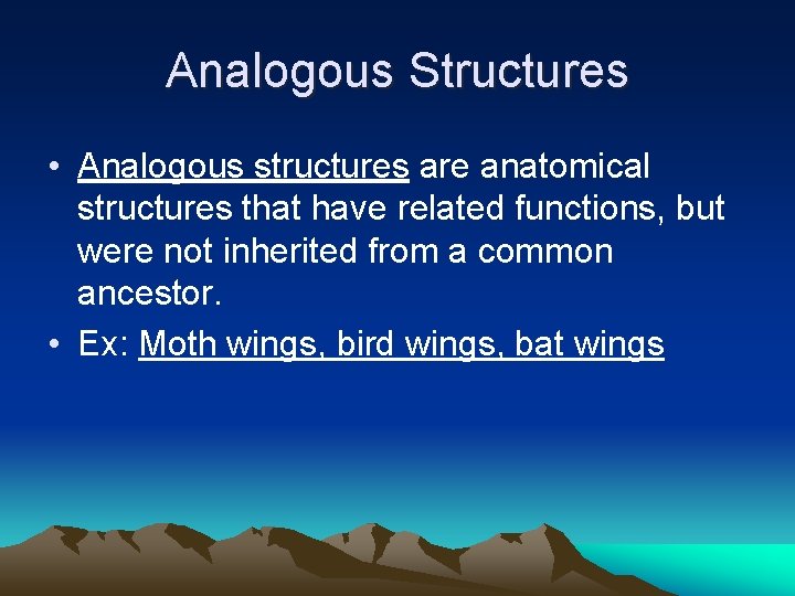 Analogous Structures • Analogous structures are anatomical structures that have related functions, but were