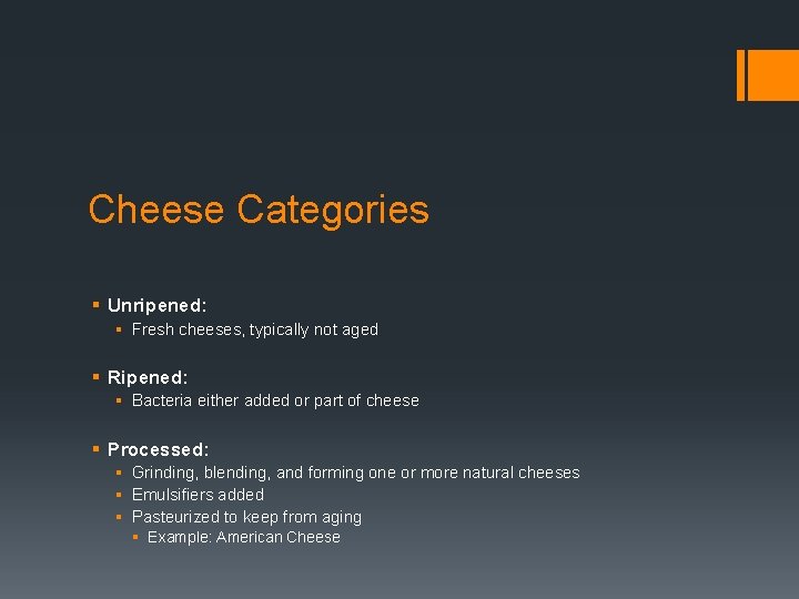 Cheese Categories § Unripened: § Fresh cheeses, typically not aged § Ripened: § Bacteria