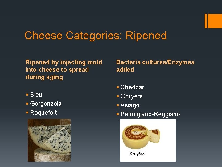 Cheese Categories: Ripened by injecting mold into cheese to spread during aging § Bleu