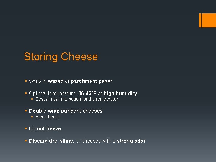 Storing Cheese § Wrap in waxed or parchment paper § Optimal temperature: 35 -45°F