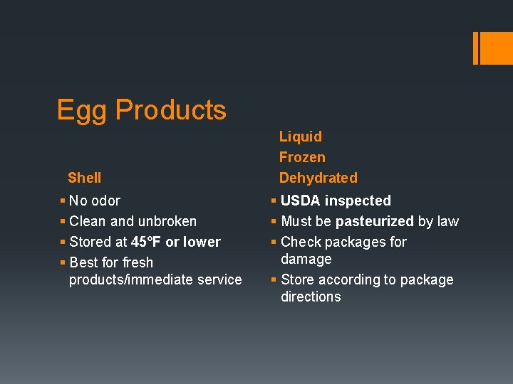 Egg Products Shell § No odor § Clean and unbroken § Stored at 45°F