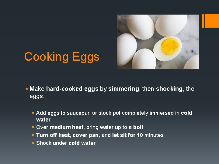 Cooking Eggs § Make hard-cooked eggs by simmering, then shocking, the eggs. § Add