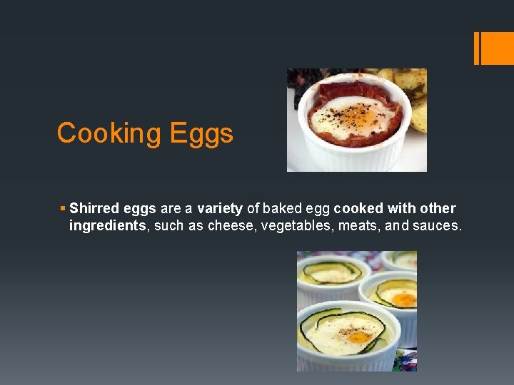 Cooking Eggs § Shirred eggs are a variety of baked egg cooked with other