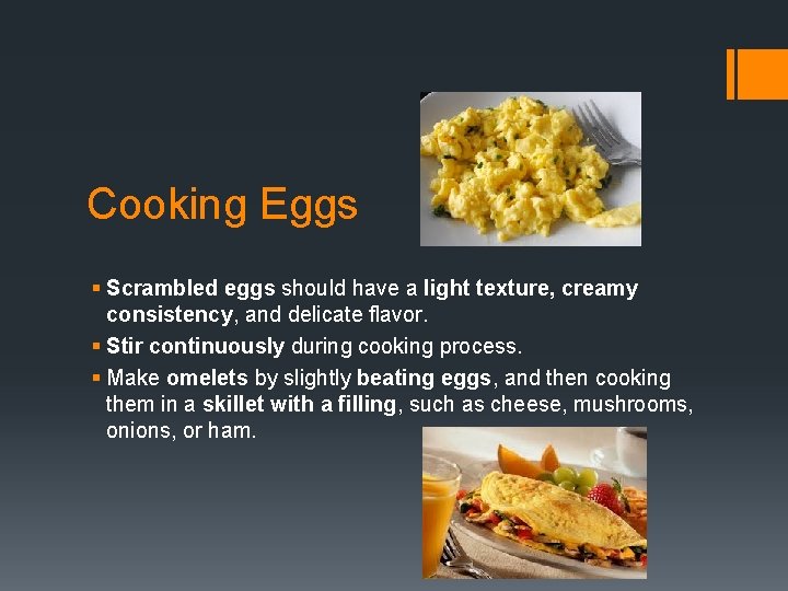 Cooking Eggs § Scrambled eggs should have a light texture, creamy consistency, and delicate