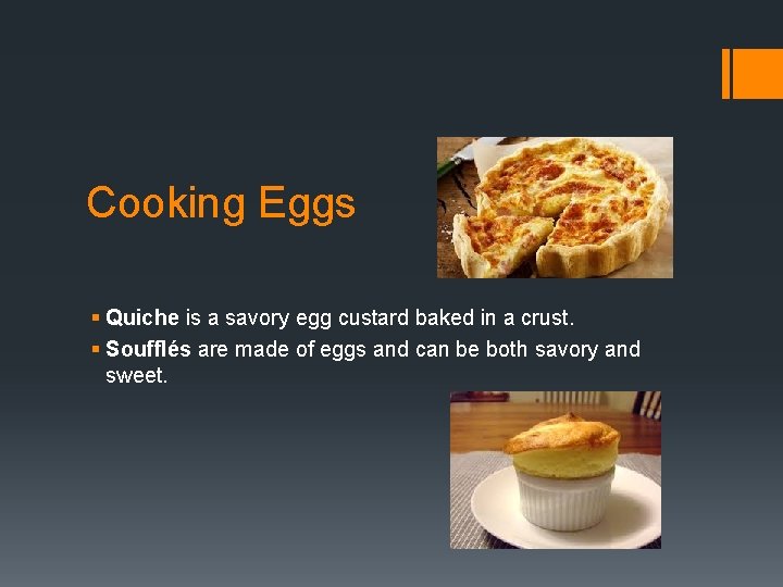 Cooking Eggs § Quiche is a savory egg custard baked in a crust. §