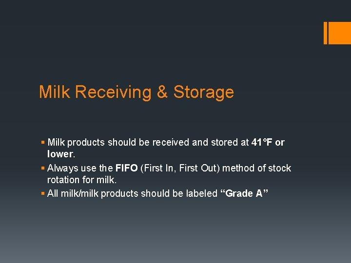 Milk Receiving & Storage § Milk products should be received and stored at 41°F