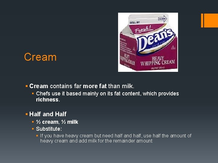 Cream § Cream contains far more fat than milk. § Chefs use it based