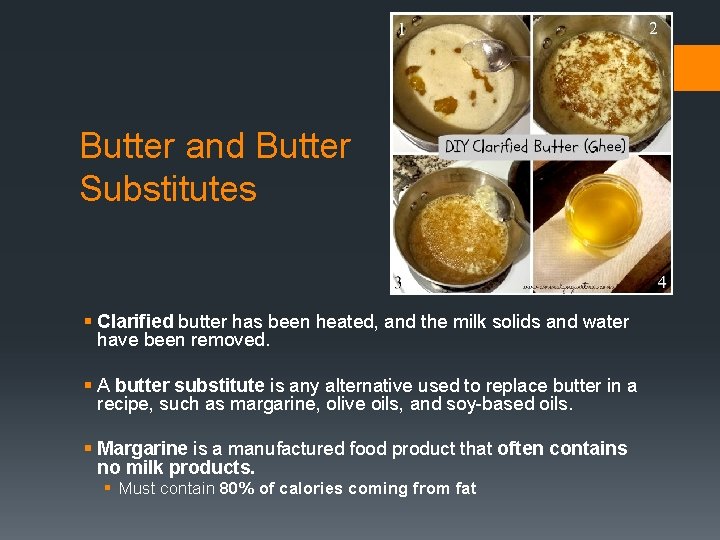 Butter and Butter Substitutes § Clarified butter has been heated, and the milk solids