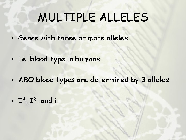 MULTIPLE ALLELES • Genes with three or more alleles • i. e. blood type
