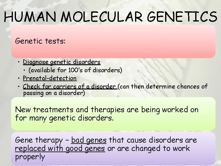HUMAN MOLECULAR GENETICS Genetic tests: • Diagnose genetic disorders • (available for 100’s of
