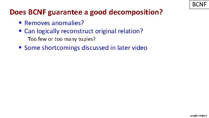 Does BCNF guarantee a good decomposition? BCNF § Removes anomalies? § Can logically reconstruct