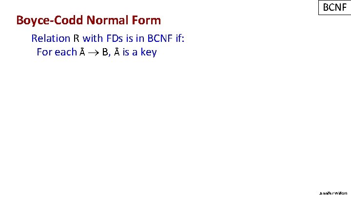 Boyce-Codd Normal Form BCNF Relation R with FDs is in BCNF if: For each