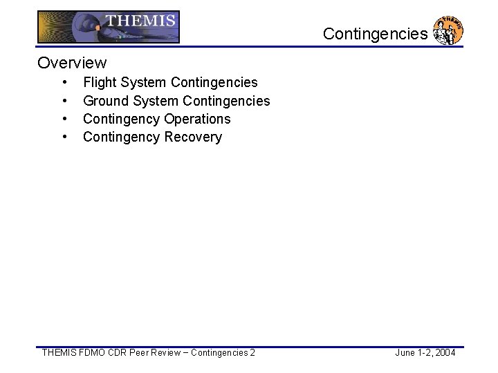 Contingencies Overview • • Flight System Contingencies Ground System Contingencies Contingency Operations Contingency Recovery