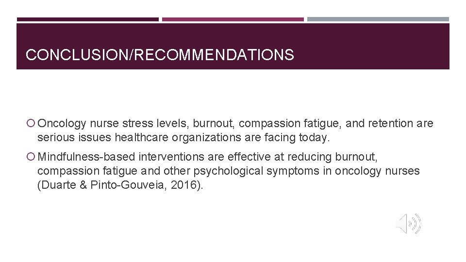 CONCLUSION/RECOMMENDATIONS Oncology nurse stress levels, burnout, compassion fatigue, and retention are serious issues healthcare