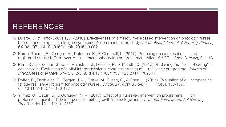 REFERENCES Duarte, J. , & Pinto-Gouveia, J. (2016). Effectiveness of a mindfulness-based intervention on