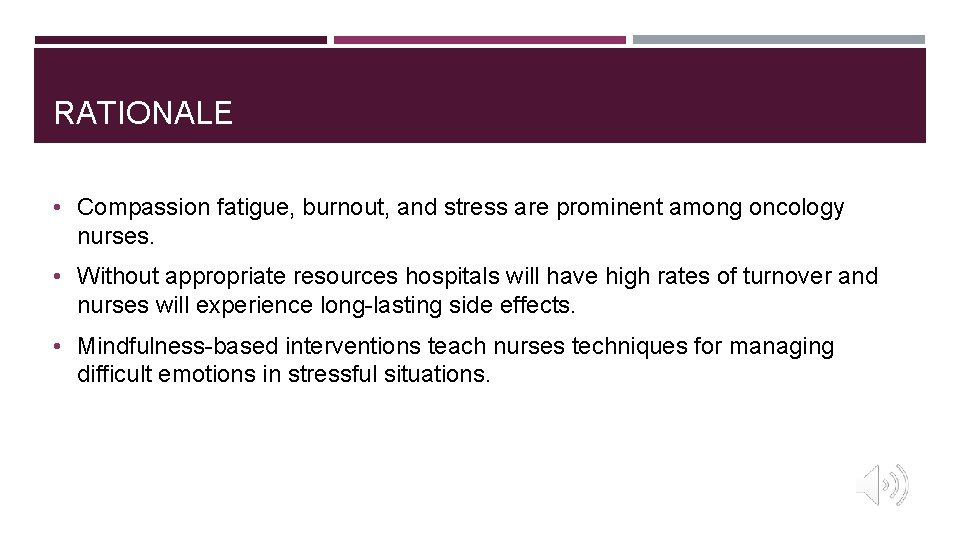 RATIONALE • Compassion fatigue, burnout, and stress are prominent among oncology nurses. • Without