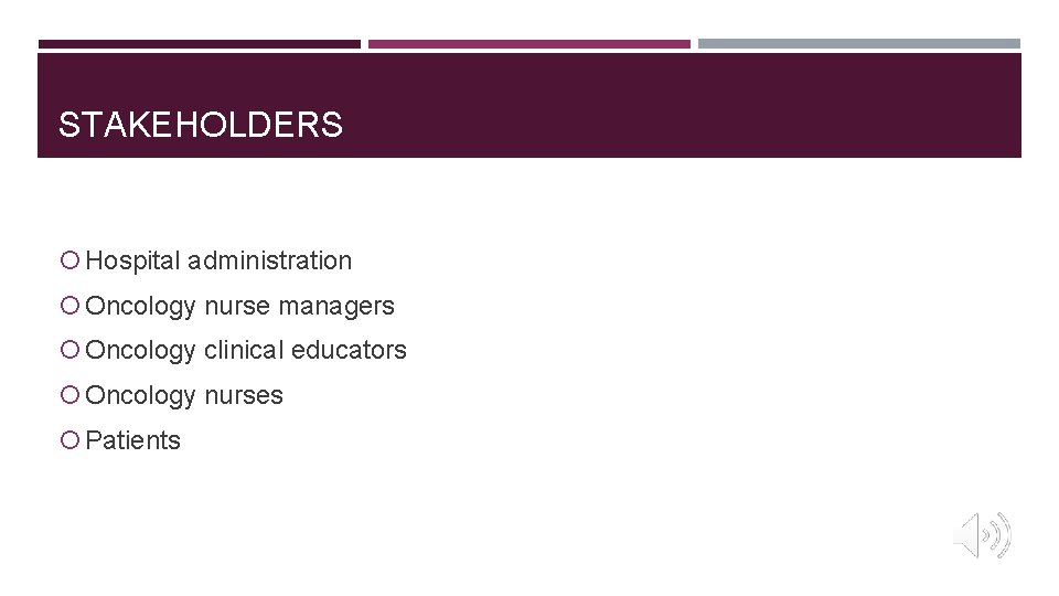 STAKEHOLDERS Hospital administration Oncology nurse managers Oncology clinical educators Oncology nurses Patients 