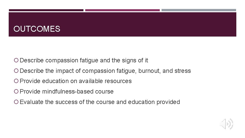 OUTCOMES Describe compassion fatigue and the signs of it Describe the impact of compassion