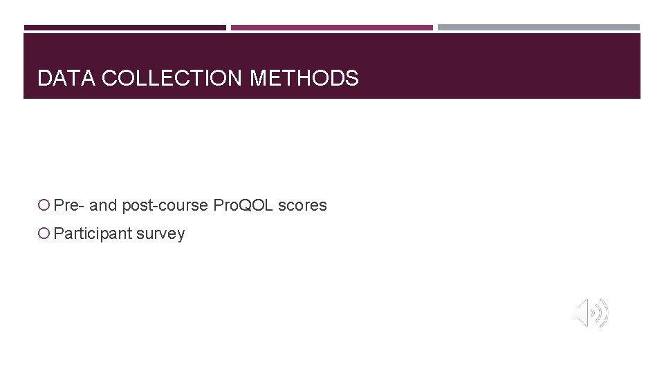 DATA COLLECTION METHODS Pre- and post-course Pro. QOL scores Participant survey 