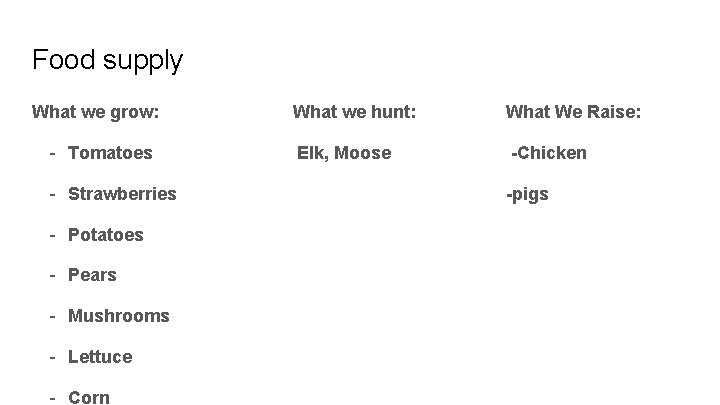 Food supply What we grow: - Tomatoes - Strawberries - Potatoes - Pears -