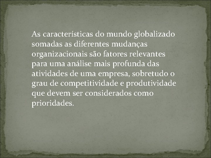 As características do mundo globalizado somadas as diferentes mudanças organizacionais são fatores relevantes para