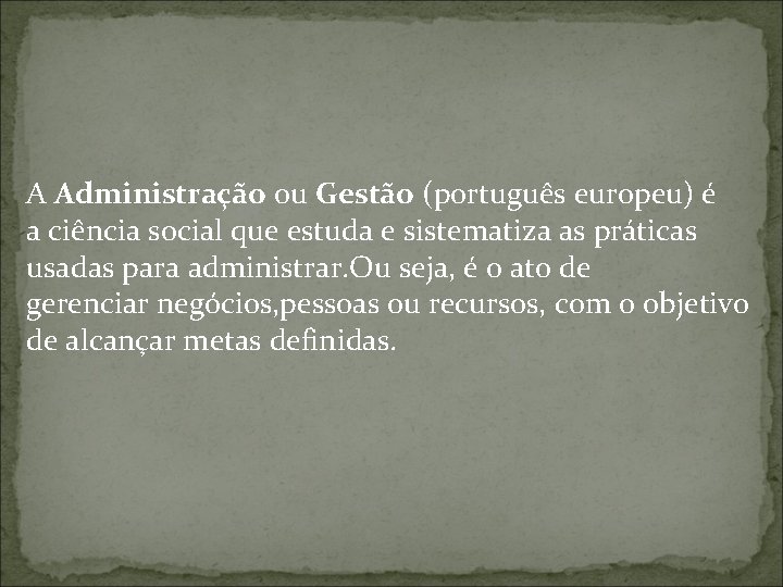 A Administração ou Gestão (português europeu) é a ciência social que estuda e sistematiza