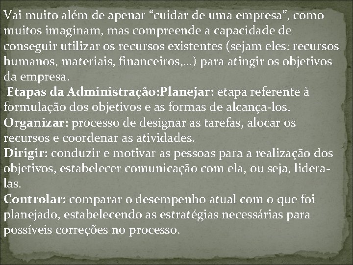Vai muito além de apenar “cuidar de uma empresa”, como muitos imaginam, mas compreende