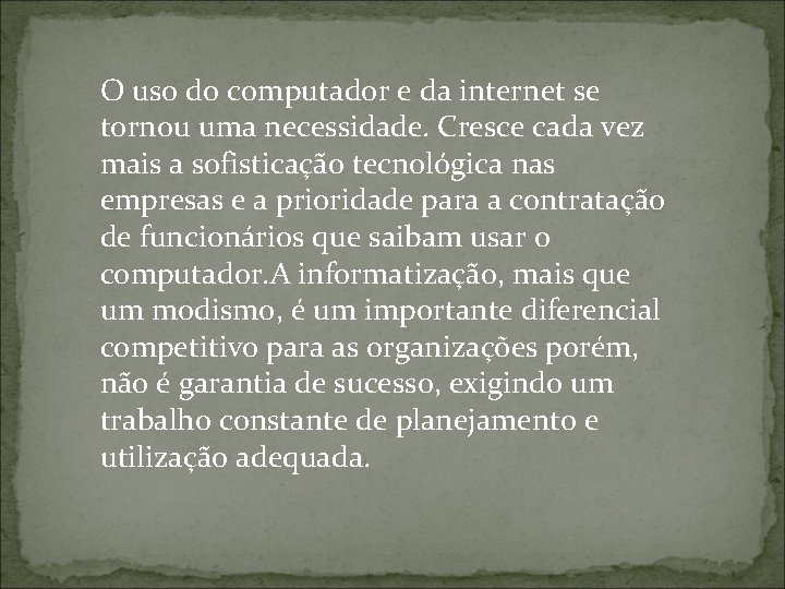 O uso do computador e da internet se tornou uma necessidade. Cresce cada vez