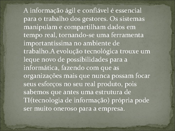 A informação ágil e confiável é essencial para o trabalho dos gestores. Os sistemas