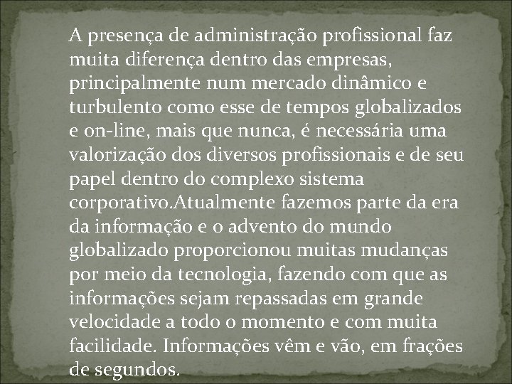 A presença de administração profissional faz muita diferença dentro das empresas, principalmente num mercado