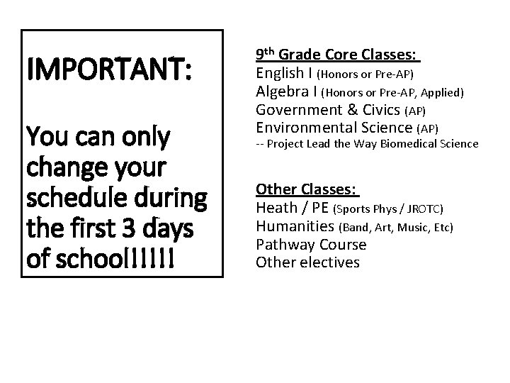 IMPORTANT: You can only change your schedule during the first 3 days of school!!!!!