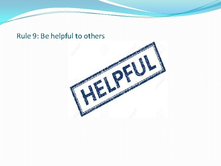 Rule 9: Be helpful to others 