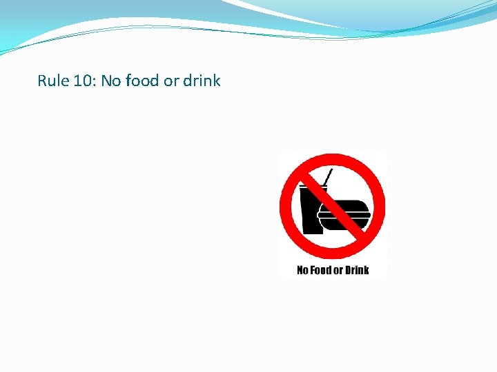 Rule 10: No food or drink 
