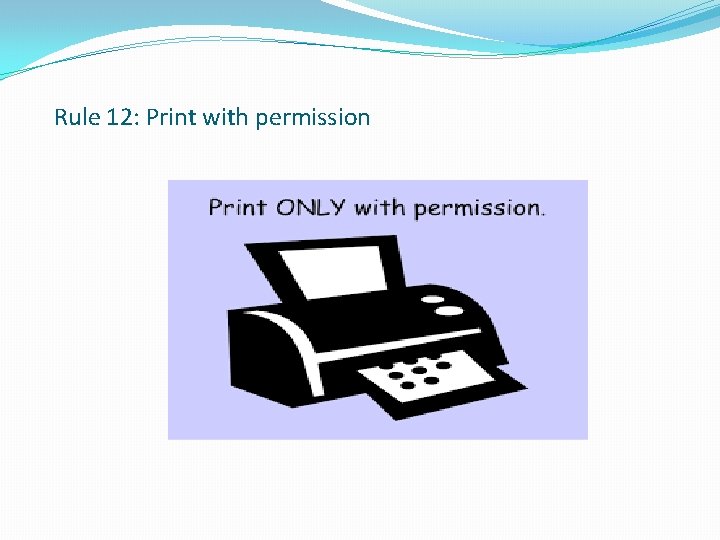 Rule 12: Print with permission 