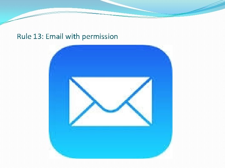 Rule 13: Email with permission 