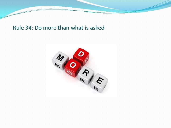 Rule 34: Do more than what is asked 