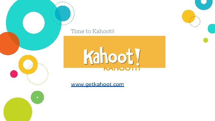Time to Kahoot!! KAHOOTIT www. getkahoot. com 